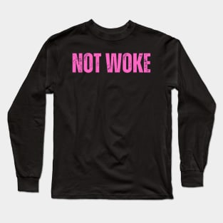 NOT WOKE Long Sleeve T-Shirt